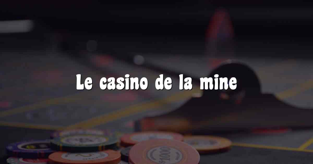 Le casino de la mine
