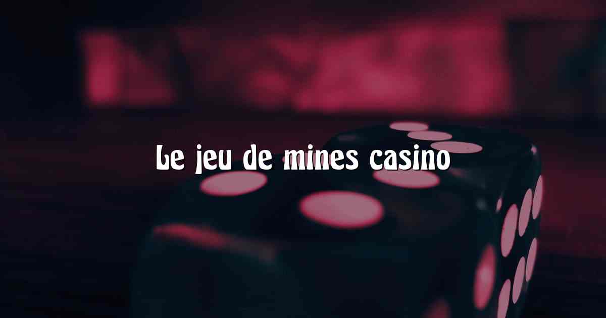 Le jeu de mines casino