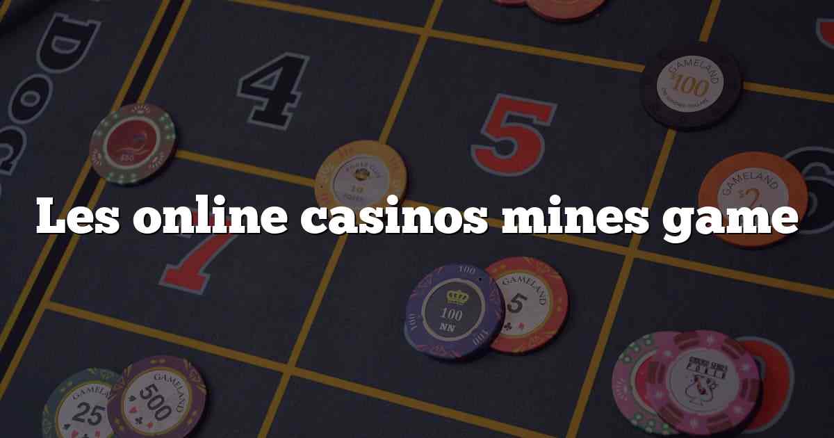 Les online casinos mines game